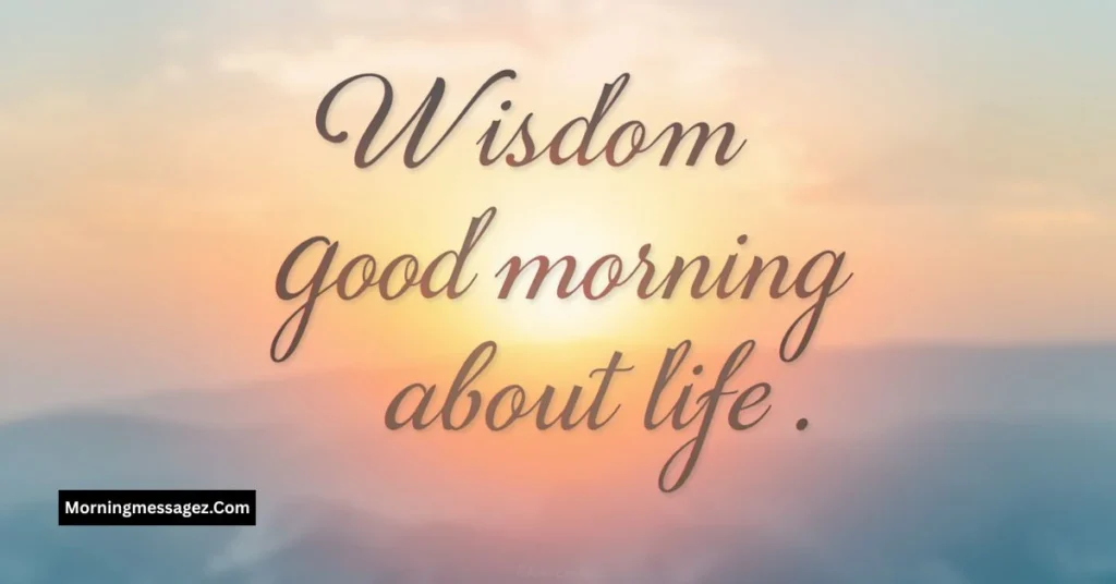 Wisdom Good Morning Quotes About Life
