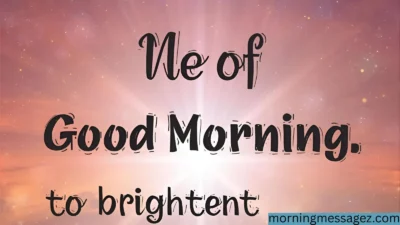 Good Morning Quotes to Brighten Your Day