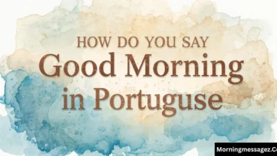 How Do You Say Good Morning in Portuguese