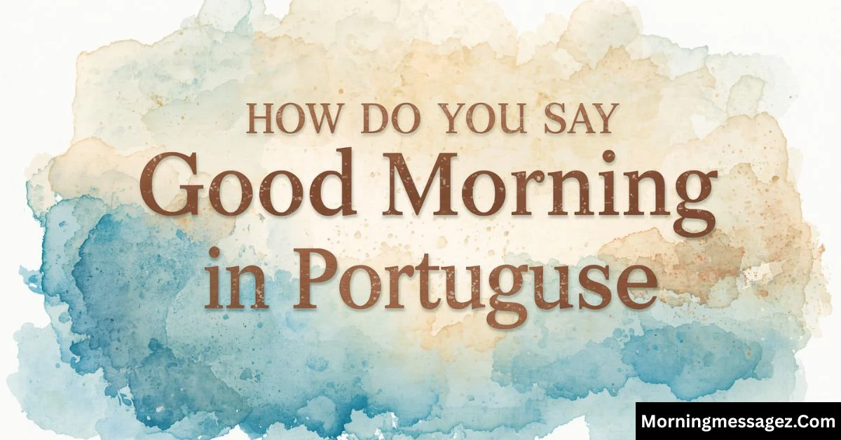 How Do You Say Good Morning in Portuguese